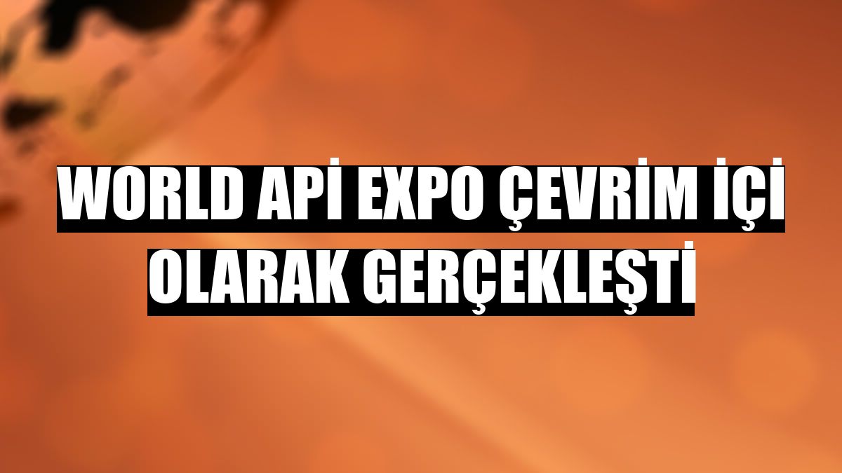 World Api Expo evrim ii olarak gerekleti